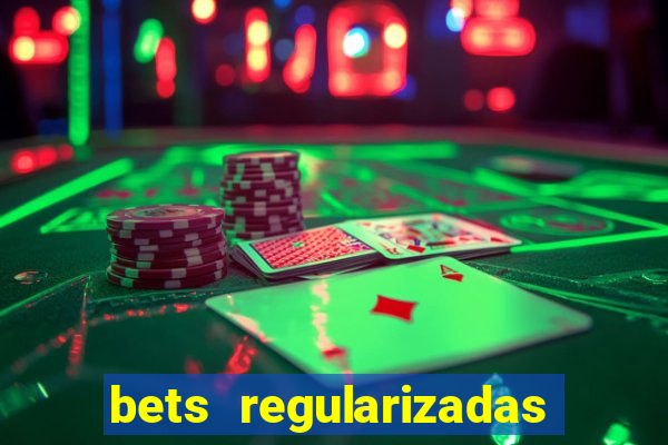 bets regularizadas no brasil